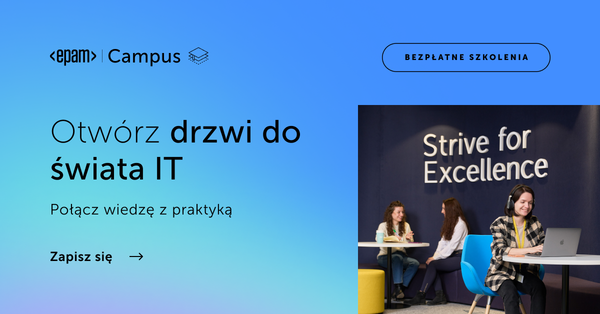 Otwieramy drzwi do świata IT! - weź udział w szkoleniach EPAM Campus!