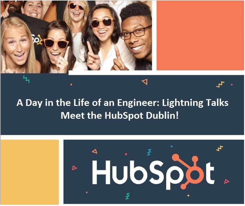 A Day in the Life of an Engineer: Lightning Talks / Meet the HubSpot Dublin!