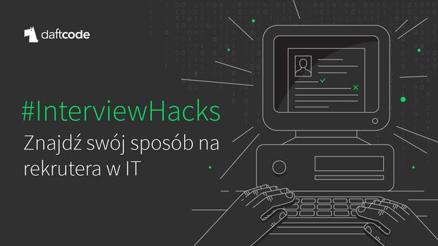 Interview Hacks - znajdź swój sposób na rekrutera!