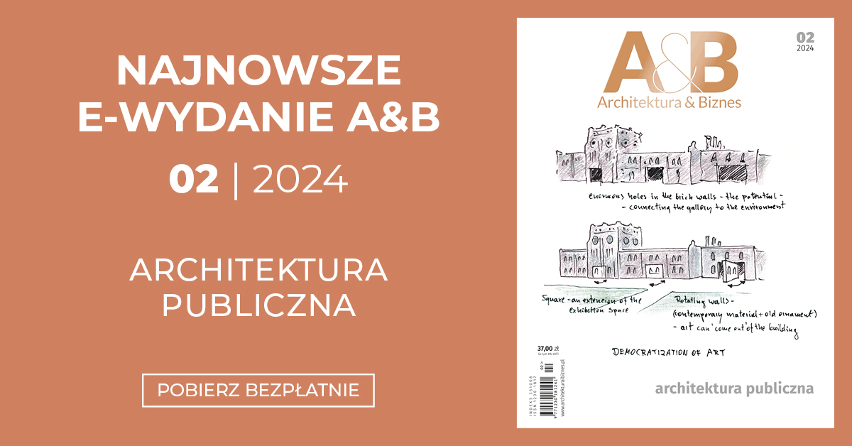 Numer 2/2024 miesięcznika „Architektura & Biznes” gotowy: ) Można już pobierać bezpłatnie