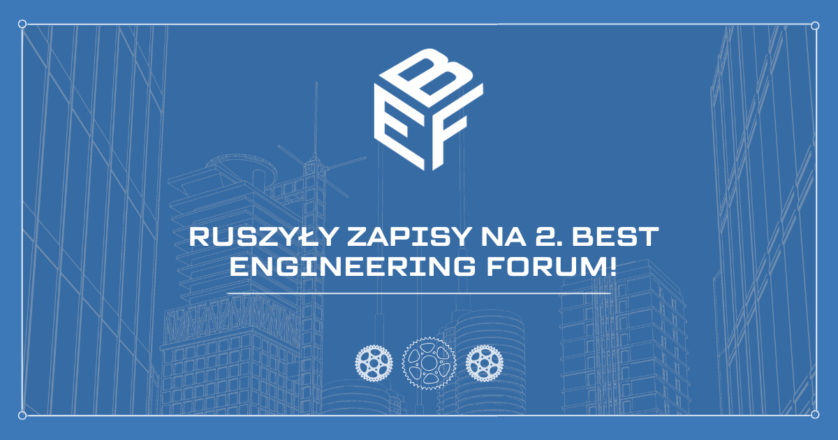Ruszyły zapisy na II edycję Best Engineering Forum